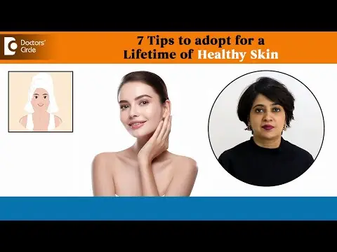 7 Tips for a Lifetime of HEALTHY SKIN